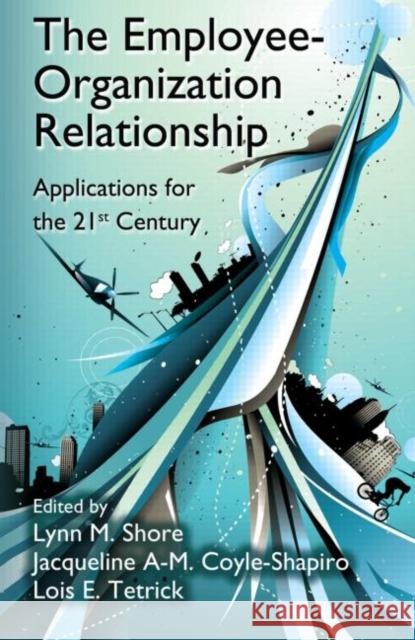 The Employee-Organization Relationship: Applications for the 21st Century Shore, Lynn M. 9780415880770 Routledge - książka