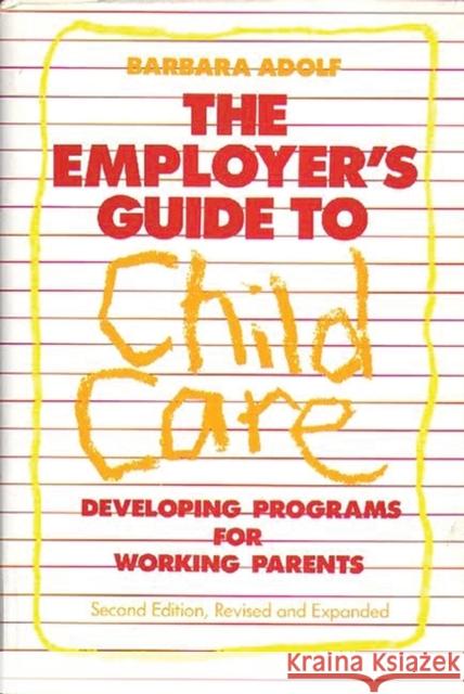 The Employer's Guide to Child Care: Developing Programs for Working Parents Adolf, Barbara 9780275928919 Praeger Publishers - książka