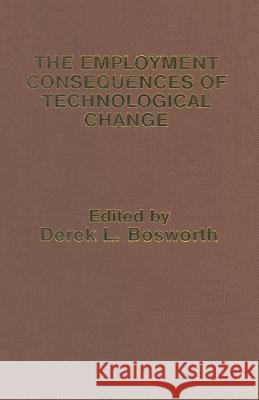 The Employment Consequences of Technological Change Derek L. Bosworth 9781349060917 Palgrave MacMillan - książka