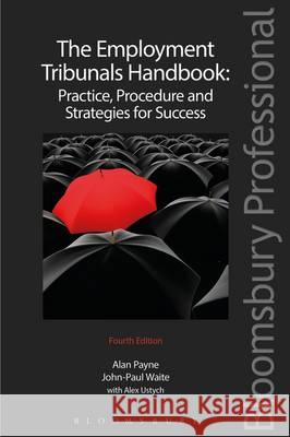 The Employment Tribunals Handbook: Practice, Procedure and Strategies for Success John-Paul Waite, Alan R. Payne, Alex Ustych 9781780433554 Bloomsbury Publishing PLC - książka