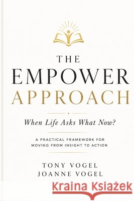 The EMPOWER Approach: A Practical Framework for Moving from Insight to Action Joanne Vogel Tony Vogel 9781066810307 Empower Publishing - książka