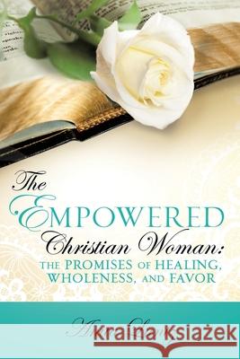 The Empowered Christian Woman: The Promises of Healing, Wholeness, and Favor Anita Lantz 9781545614556 Xulon Press - książka