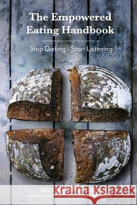 The Empowered Eating Handbook: Stop Dieting - Start Listening Michelle M. Yandle Cliff Harve Dallas Hartwig 9781547055135 Createspace Independent Publishing Platform - książka