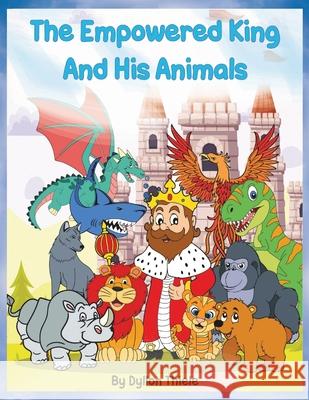 The Empowered King And His Animals Thiele, Dyllon 9780645463408 Dt Emporium - książka
