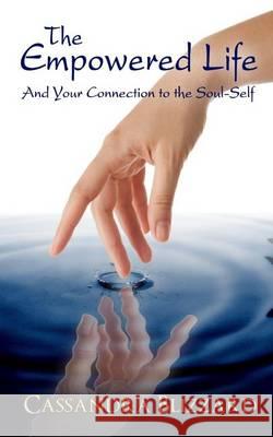 The Empowered Life and Your Connection to the Soul-Self Cassandra Blizzard 9781494389574 Createspace - książka