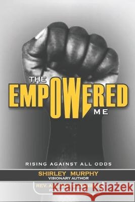The Empowered Me: Rising Against All Odds Allison G Daniels Shirley Murphy  9798986486413 Agd Publishing Services, LLC - książka