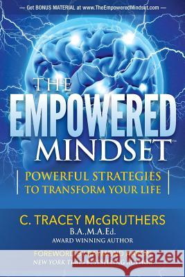 The Empowered Mindset: Powerful Strategies To Transform Your Life McGruthers B. a., M. a. Ed Tracey 9781772771145 1-1-1 Publishing - książka