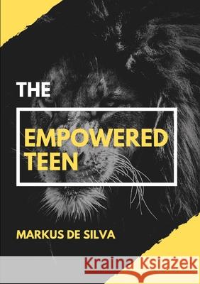 The Empowered Teen Markus De Silva 9780244502799 Lulu.com - książka