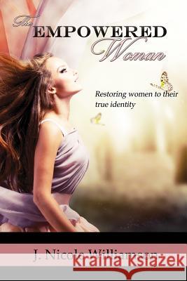 The Empowered Woman: Restoring women to their true identity Williamson, J. Nicole 9780985139643 King's Lantern Publishing - książka