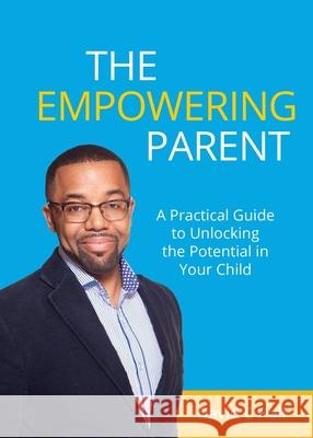 The Empowering Parent: A Practical Guide to Unlocking the Potential in Your Child David C Hall 9781781334157 Rethink Press - książka
