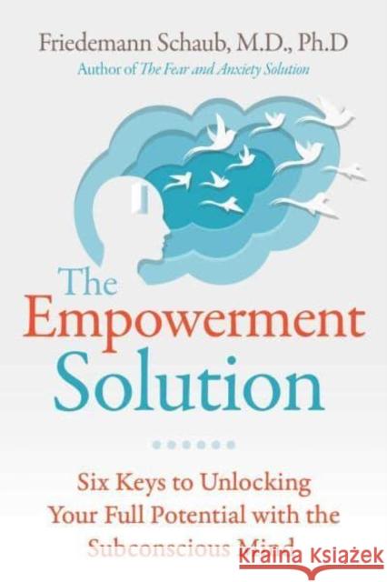 The Empowerment Solution: Six Keys to Unlocking Your Full Potential with the Subconscious Mind Friedemann Schaub 9781644116418 Inner Traditions Bear and Company - książka