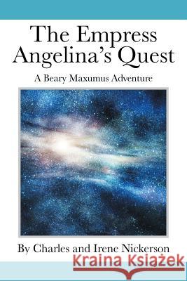 The Empress Angelina's Quest: A Beary Maxumus Adventure Nickerson, Charles &. Irene 9781503544055 Xlibris Corporation - książka