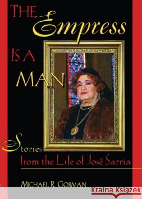 The Empress Is a Man: Stories from the Life of José Sarria Gorman, Michael R. 9781560239178 Haworth Press - książka