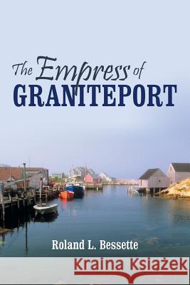 The Empress of Graniteport Roland L. Bessette 9781491721650 iUniverse.com - książka