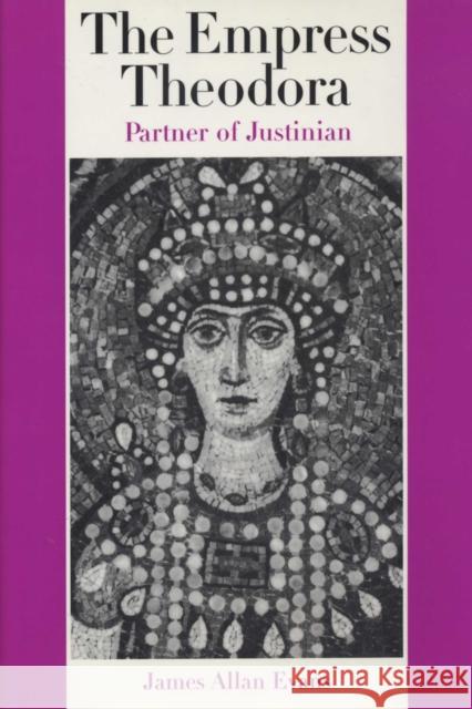 The Empress Theodora: Partner of Justinian Evans, James Allan 9780292702707 University of Texas Press - książka