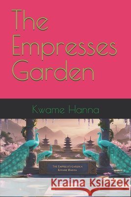The Empresses Garden Hanna, Rhoda, Hanna, Kwame 9798245452883 Independently Published - książka