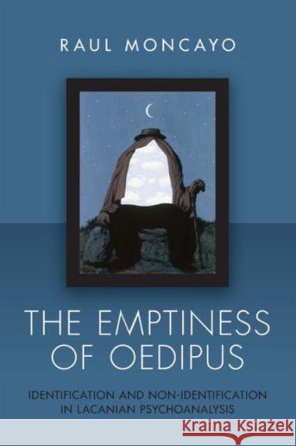 The Emptiness of Oedipus: Identification and Non-Identification in Lacanian Psychoanalysis Moncayo, Raul 9780415608299  - książka