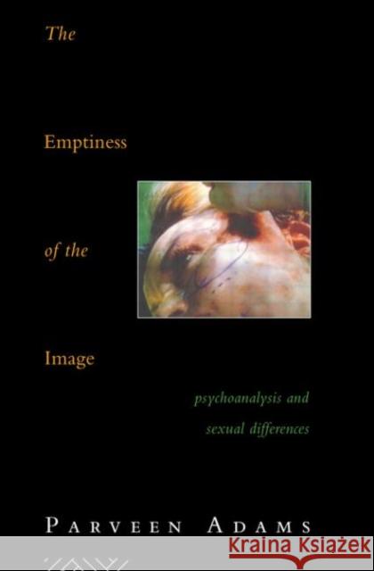 The Emptiness of the Image: Psychoanalysis and Sexual Differences Adams, Parveen 9780415046213 Routledge - książka