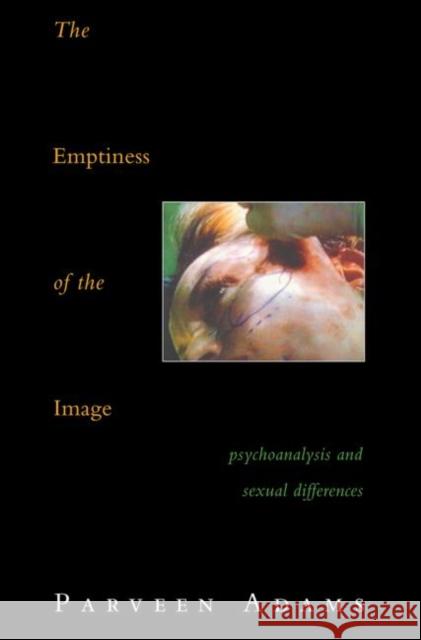 The Emptiness of the Image: Psychoanalysis and Sexual Differences Adams, Parveen 9780415046220 Taylor & Francis - książka