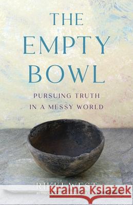 The Empty Bowl: Pursuing Truth in a Messy World Rikki West 9781647428228 She Writes Press - książka