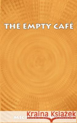 The Empty Cafe Michael Hoffman 9780759619869 Authorhouse - książka