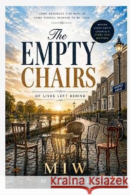 The Empty Chairs (of lives left behind): a collection of stories about people left behind after war, migration, separation, or time Mahmoud I. Wishah Nadia Ibrahim a. Wishah Hannah Genen M. Wishah 9789948611325 Al Wishah Publications - książka