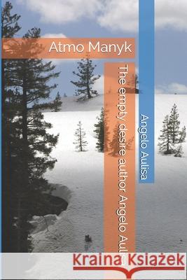 The empty desire author Angelo Aulisa: Atmo Manyk Aulisa, Angelo Aulisa 9781481862349 Createspace - książka