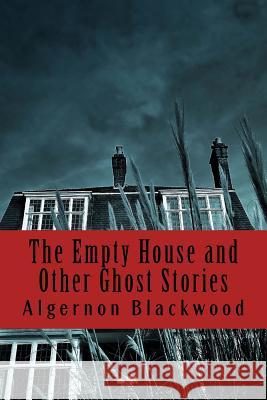 The Empty House and Other Ghost Stories Algernon Blackwood 9781986006965 Createspace Independent Publishing Platform - książka