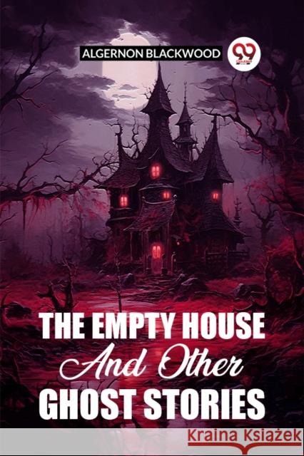 The Empty House And Other Ghost Stories Algernon Blackwood 9789361156342 Double 9 Books - książka