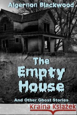 The Empty House And Other Ghost Stories (Illustrated) Blackwood, Algernon 9781945772269 Absolutely Amazing eBooks - książka