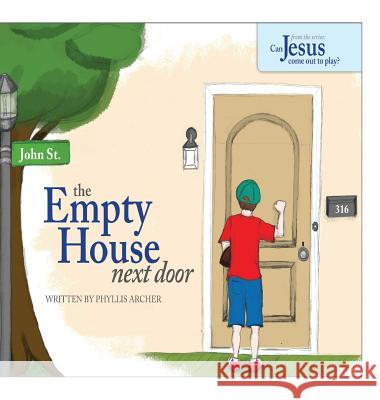 The Empty House Next Door: The Series: Can Jesus Come Out to Play? Phyllis a Archer   9781312491021 Worldwide Publishing Group - książka