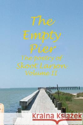 The Empty Pier: The Poetry of Skoot Larson, volume 2 Larson, Skoot 9781725600867 Createspace Independent Publishing Platform - książka