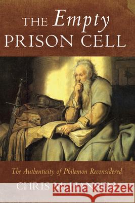 The Empty Prison Cell: The Authenticity of Philemon Reconsidered Chris M. Hansen 9781666784992 Wipf & Stock Publishers - książka