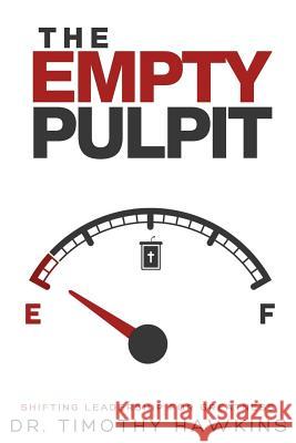 The Empty Pulpit: Shifting leadership for Greatness Hawkins, Timothy 9781548662752 Createspace Independent Publishing Platform - książka