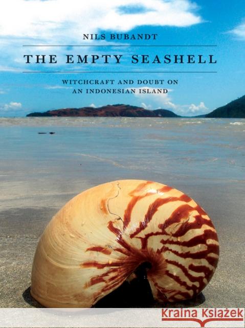 The Empty Seashell: Witchcraft and Doubt on an Indonesian Island Nils Bubandt 9780801452956 Cornell University Press - książka