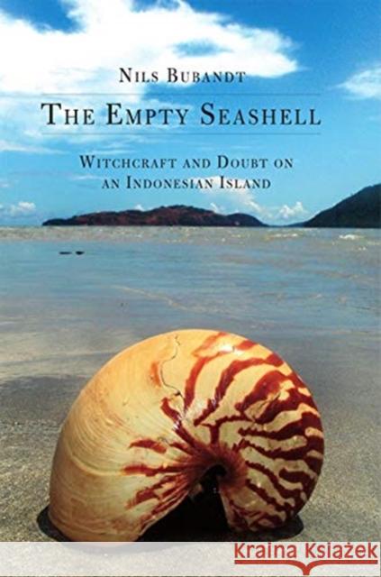 The Empty Seashell: Witchcraft and Doubt on an Indonesian Island Nils Bubandt 9789971698638 Eurospan (JL) - książka