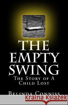 The Empty Swing: The Story of A Child Lost Belinda Conniss 9781717053787 Createspace Independent Publishing Platform - książka
