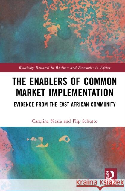 The Enablers of Common Market Implementation: Evidence from the East African Community Flip Schutte 9781041107842 Routledge - książka