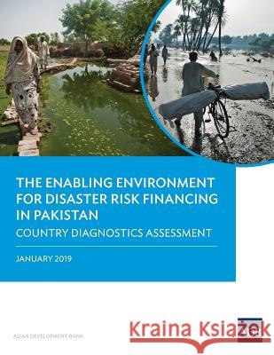 The Enabling Environment for Disaster Risk Financing in Pakistan: Country Diagnostics Assessment Asian Development Bank 9789292614409 Asian Development Bank - książka