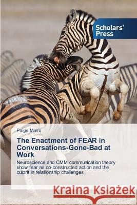 The Enactment of FEAR in Conversations-Gone-Bad at Work Marrs, Paige 9783639710342 Scholars' Press - książka