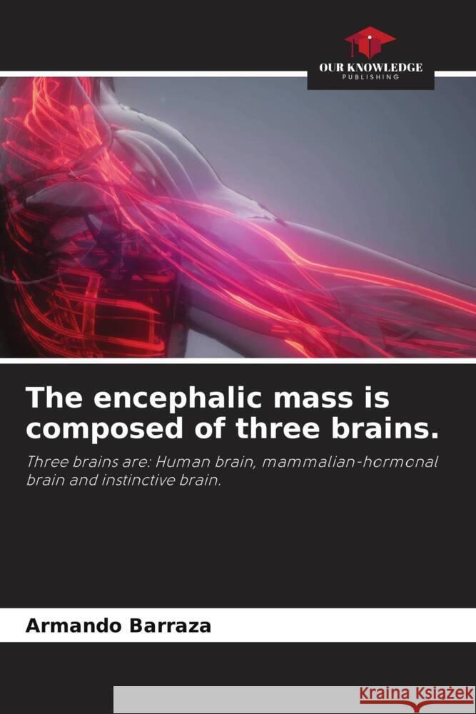 The encephalic mass is composed of three brains. Barraza, Armando 9786205190111 Our Knowledge Publishing - książka