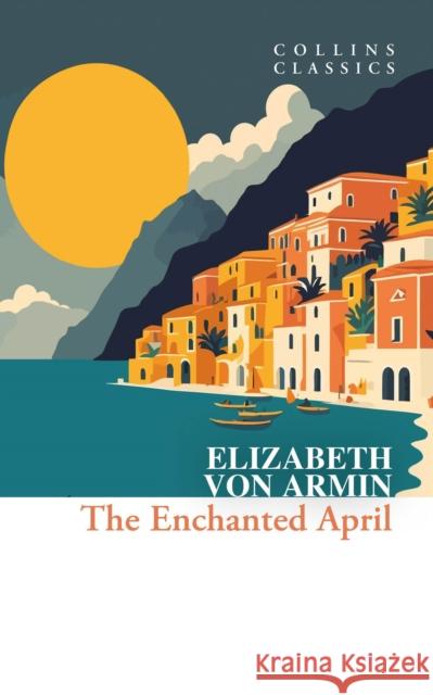 The Enchanted April Elizabeth von Arnim 9780008663858 HarperCollins Publishers - książka