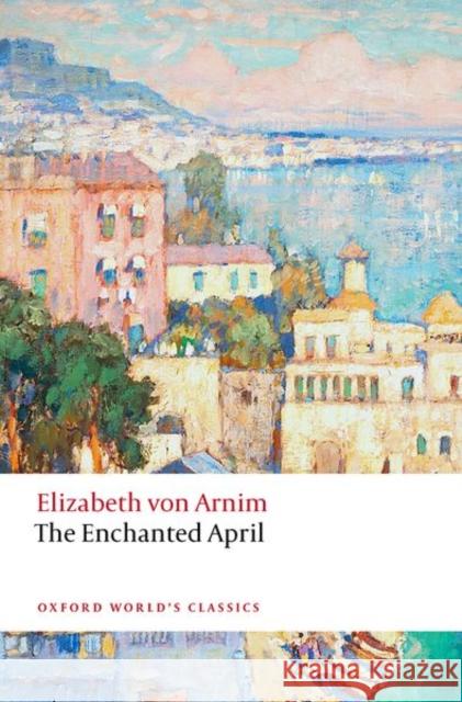 The Enchanted April Elizabeth von Arnim 9780198859093 Oxford University Press - książka