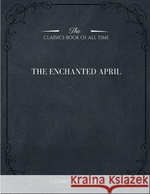 The Enchanted April Elizabeth Von Arnim 9781546982111 Createspace Independent Publishing Platform - książka