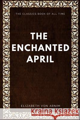 The Enchanted April Elizabeth Von Arnim 9781547005604 Createspace Independent Publishing Platform - książka