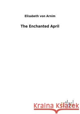 The Enchanted April Elisabeth Von Arnim 9783732625123 Salzwasser-Verlag Gmbh - książka