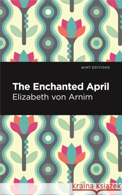 The Enchanted April Elizabeth von Arnim 9798888975695 Mint Editions - książka