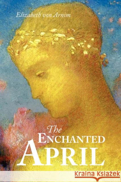 The Enchanted April, Large-Print Edition Elizabeth Von Arnim 9781600964909 WAKING LION PRESS - książka