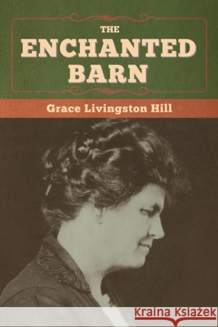 The Enchanted Barn Grace Livingston Hill 9781647998387 Bibliotech Press - książka