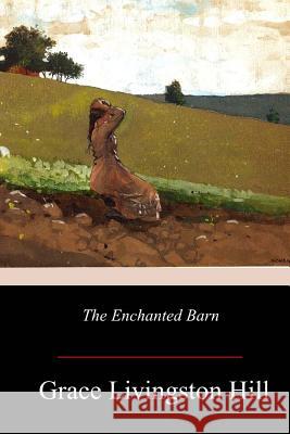 The Enchanted Barn Grace Livingston Hill 9781973968672 Createspace Independent Publishing Platform - książka